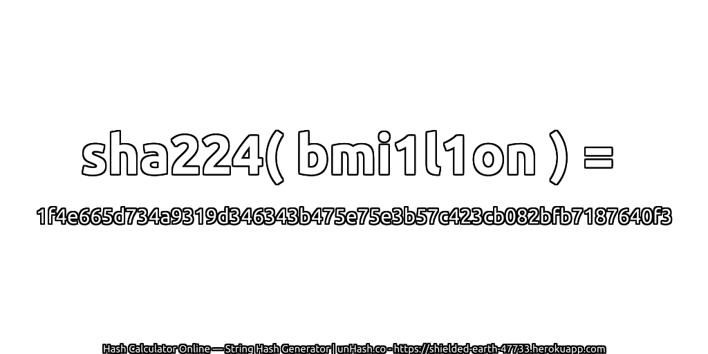 sha224( bmi1l1on ) = 1f4e665d734a9319d346343b475e75e3b57c423cb082bfb7187640f3 | unHash.co