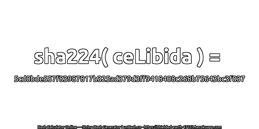 sha224( ceLibida ) = 5cd0bde557f83987817b325ad379d3ff9418408c268b75643bc3f037 | unHash.co