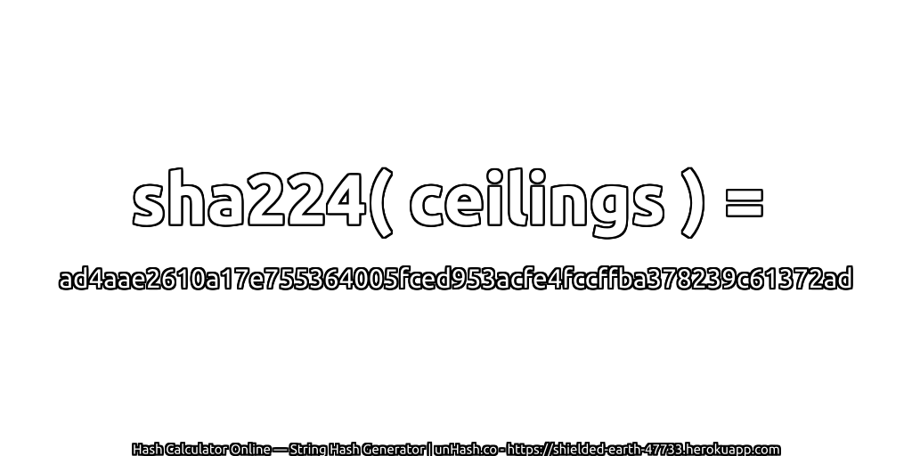 sha224( ceilings ) = ad4aae2610a17e755364005fced953acfe4fccffba378239c61372ad | unHash.co