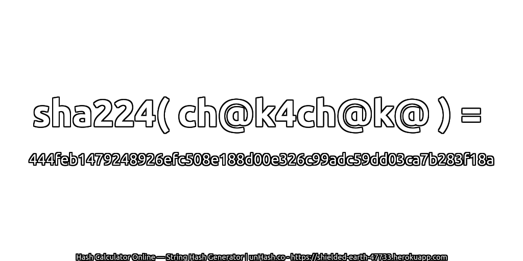 sha224( ch@k4ch@k@ ) = 444feb1479248926efc508e188d00e326c99adc59dd03ca7b283f18a | unHash.co