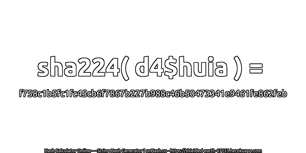 sha224( d4$huia ) = f758c1b5fc1fc45cb6f7867b227b988c46b50473341e9461fe862feb | unHash.co
