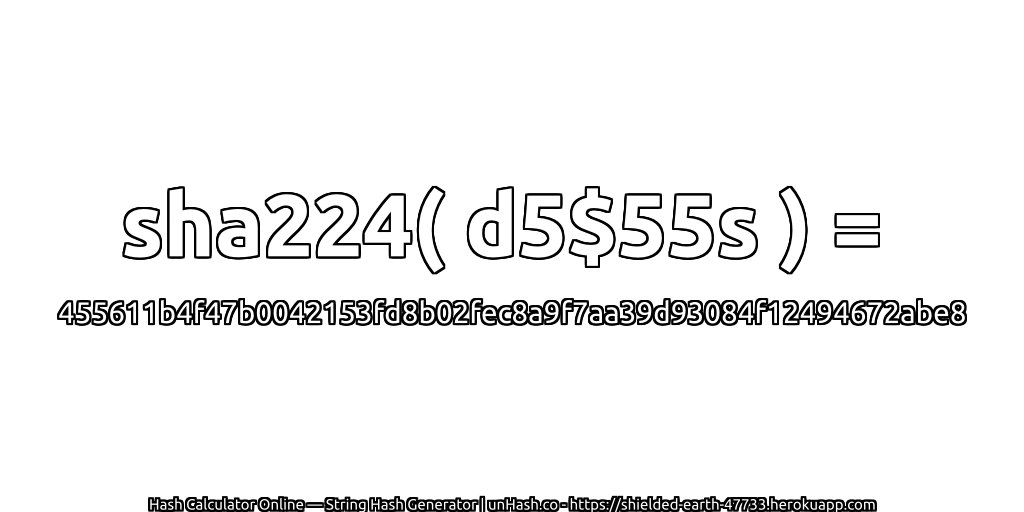 sha224( d5$55s ) = 455611b4f47b0042153fd8b02fec8a9f7aa39d93084f12494672abe8 | unHash.co