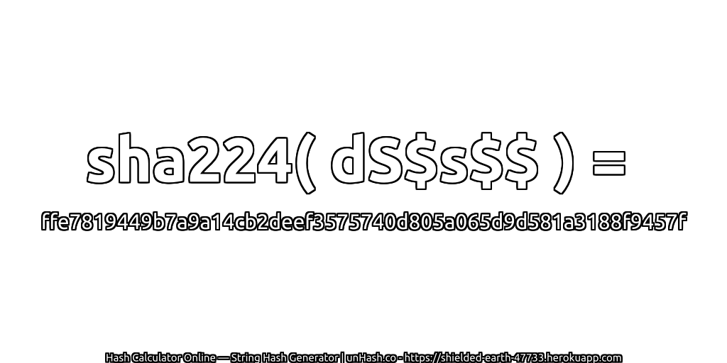 sha224( dS$s$$ ) = ffe7819449b7a9a14cb2deef3575740d805a065d9d581a3188f9457f | unHash.co
