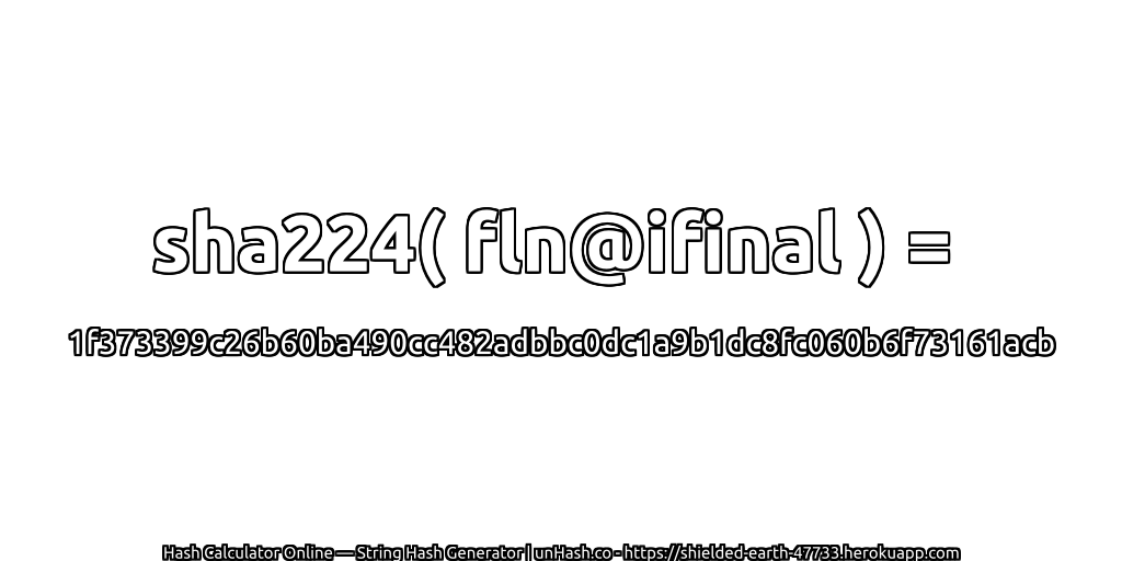 sha224( fln@ifinal ) = 1f373399c26b60ba490cc482adbbc0dc1a9b1dc8fc060b6f73161acb | unHash.co