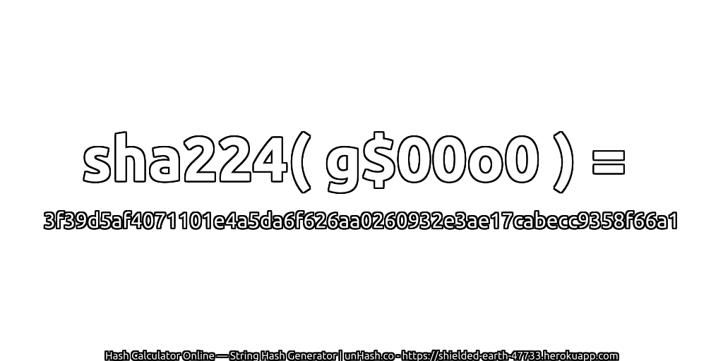 sha224( g$00o0 ) = 3f39d5af4071101e4a5da6f626aa0260932e3ae17cabecc9358f66a1 | unHash.co