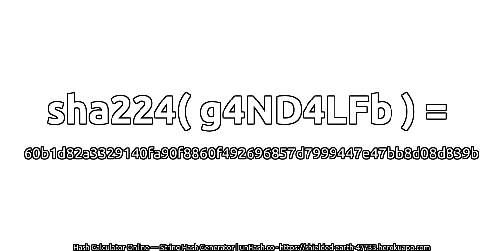 sha224( g4ND4LFb ) = 60b1d82a3329140fa90f8860f492696857d7999447e47bb8d08d839b | unHash.co
