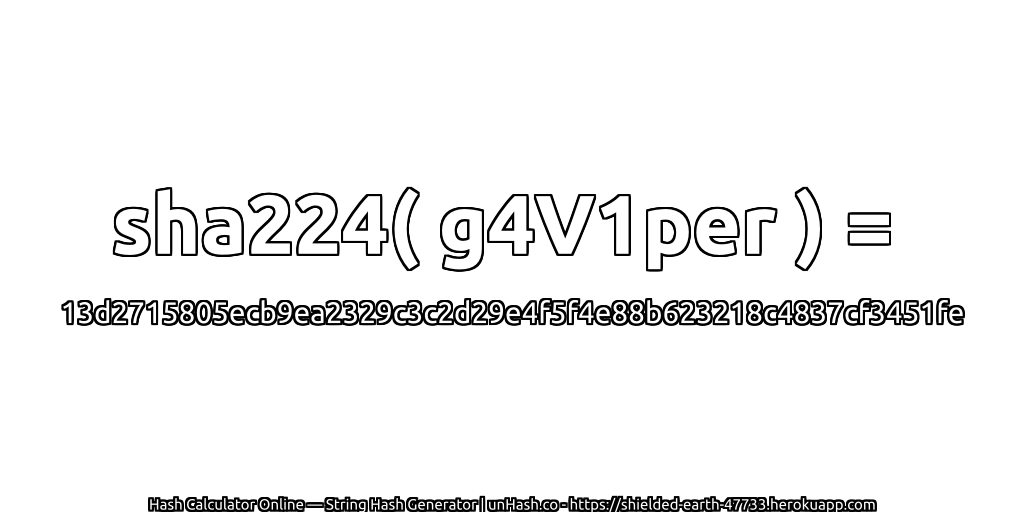 sha224( g4V1per ) = 13d2715805ecb9ea2329c3c2d29e4f5f4e88b623218c4837cf3451fe | unHash.co