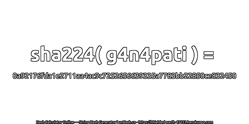 sha224( g4n4pati ) = 0a92176fda1e2711aa4ac9c7252656639335a7783bb22850ce832450 | unHash.co