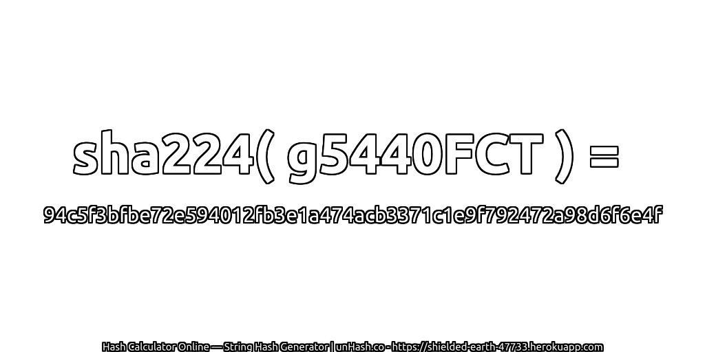 sha224( g5440FCT ) = 94c5f3bfbe72e594012fb3e1a474acb3371c1e9f792472a98d6f6e4f | unHash.co