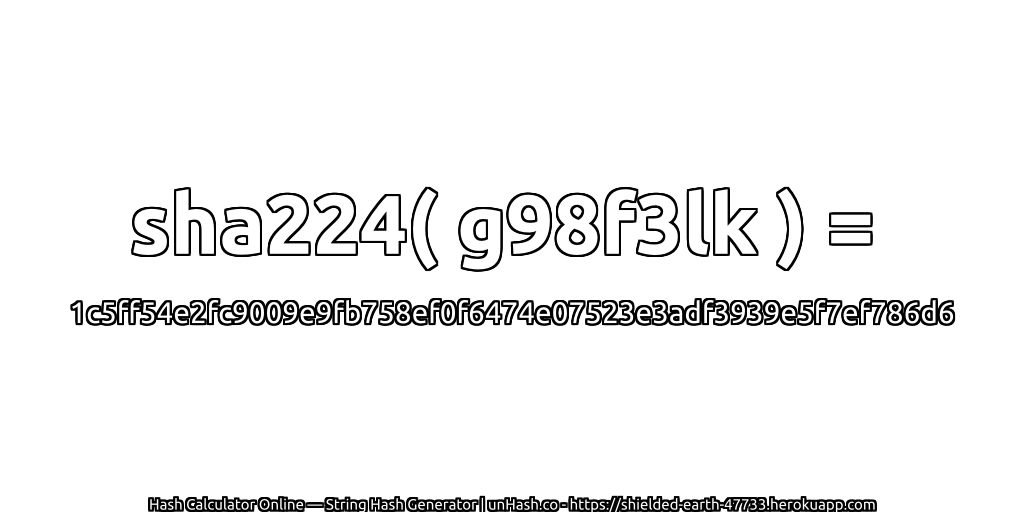sha224( g98f3lk ) = 1c5ff54e2fc9009e9fb758ef0f6474e07523e3adf3939e5f7ef786d6 | unHash.co