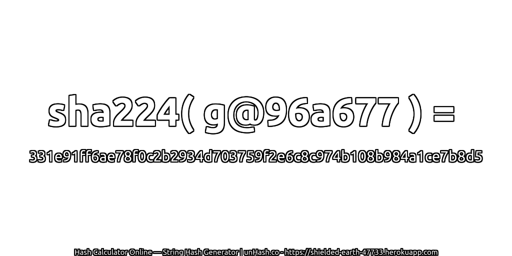 sha224( g@96a677 ) = 331e91ff6ae78f0c2b2934d703759f2e6c8c974b108b984a1ce7b8d5 | unHash.co