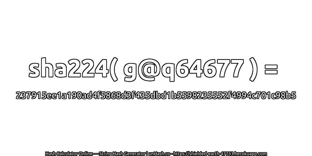 sha224( g@q64677 ) = 237915ee1a190ad4f5868d3f435dbd1b5598235552f4994c701c98b5 | unHash.co