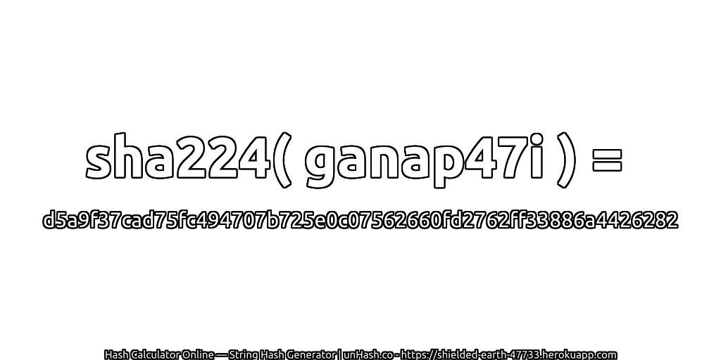 sha224( ganap47i ) = d5a9f37cad75fc494707b725e0c07562660fd2762ff33886a4426282 | unHash.co
