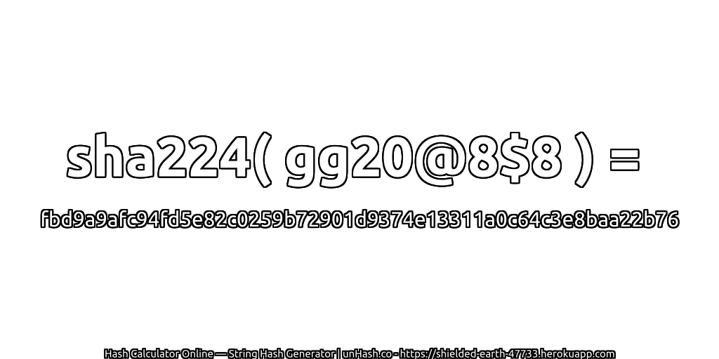 sha224( gg20@8$8 ) = fbd9a9afc94fd5e82c0259b72901d9374e13311a0c64c3e8baa22b76 | unHash.co