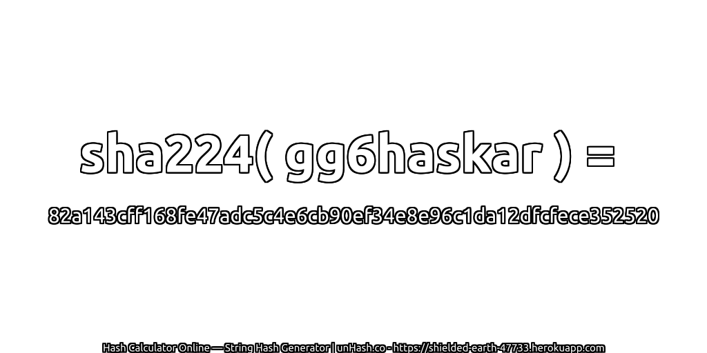 sha224( gg6haskar ) = 82a143cff168fe47adc5c4e6cb90ef34e8e96c1da12dfcfece352520 | unHash.co