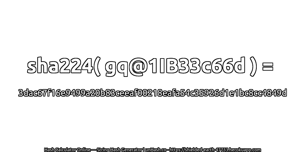 sha224( gq@1IB33c66d ) = 3dac67f16e9499a20b83ceeaf00218eafa54c35926d1e1bc8cc4849d | unHash.co