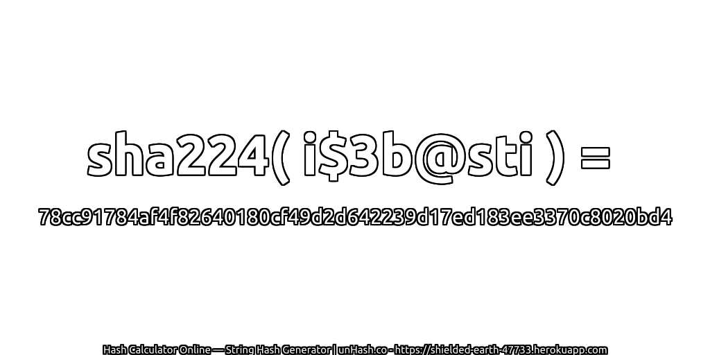 sha224( i$3b@sti ) = 78cc91784af4f82640180cf49d2d642239d17ed183ee3370c8020bd4 | unHash.co