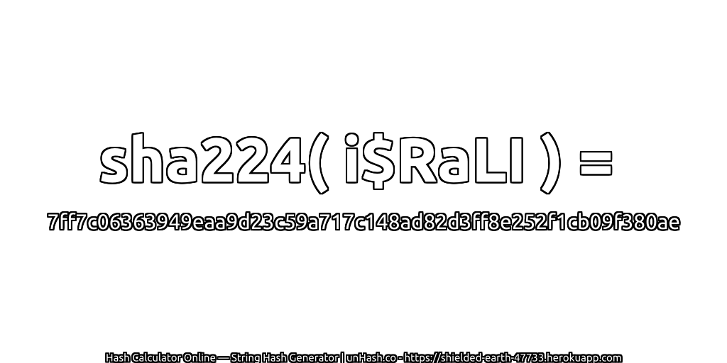 sha224( i$RaLI ) = 7ff7c06363949eaa9d23c59a717c148ad82d3ff8e252f1cb09f380ae | unHash.co