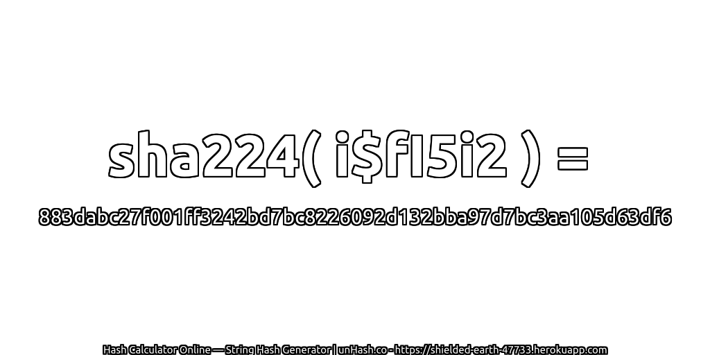 sha224( i$fI5i2 ) = 883dabc27f001ff3242bd7bc8226092d132bba97d7bc3aa105d63df6 | unHash.co