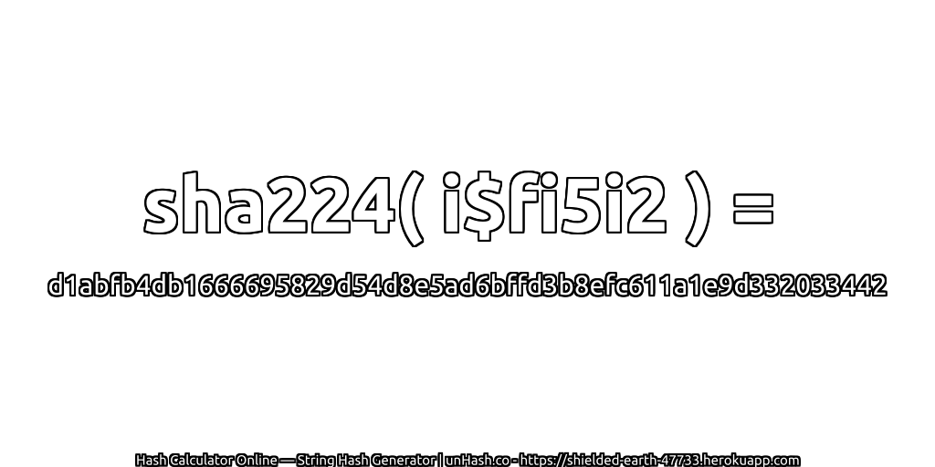 sha224( i$fi5i2 ) = d1abfb4db1666695829d54d8e5ad6bffd3b8efc611a1e9d332033442 | unHash.co
