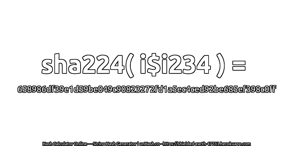 sha224( i$i234 ) = 658986df39e1d59be049c90823272fd1a5ec4ced92be685ef398c0ff | unHash.co