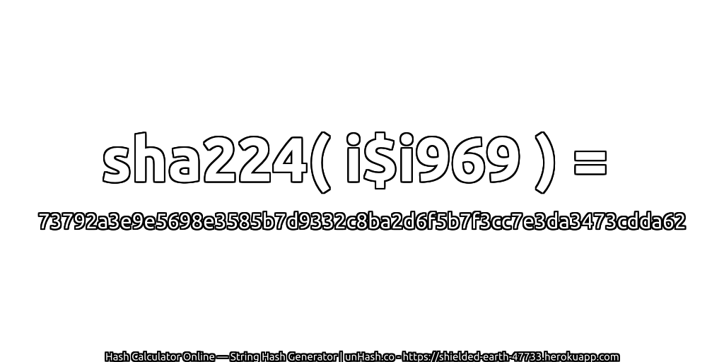 sha224( i$i969 ) = 73792a3e9e5698e3585b7d9332c8ba2d6f5b7f3cc7e3da3473cdda62 | unHash.co