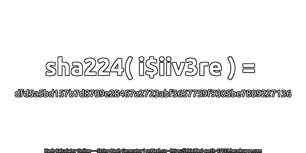 sha224( i$iiv3re ) = dfd5a5bd157b7d8709e28467a2723abf3657759f9305be7809227136 | unHash.co