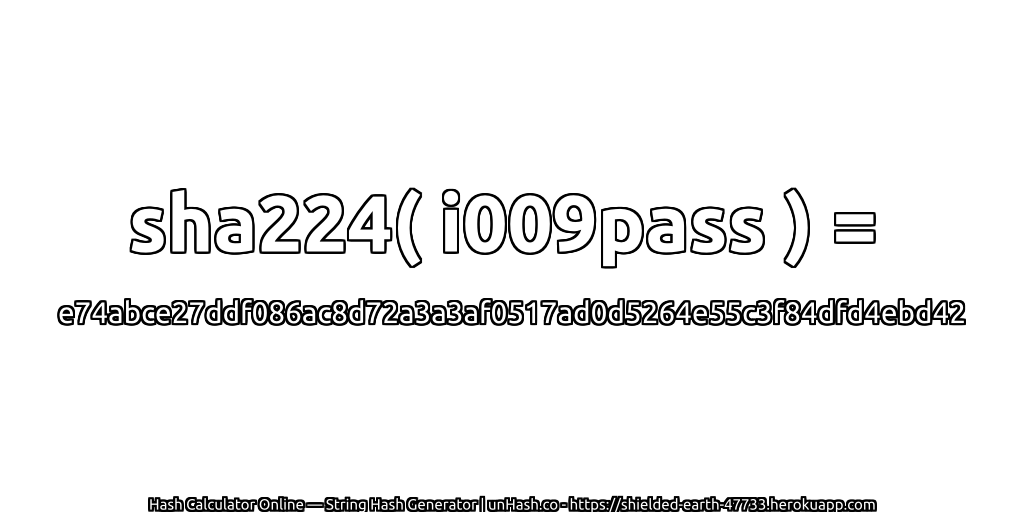 sha224( i009pass ) = e74abce27ddf086ac8d72a3a3af0517ad0d5264e55c3f84dfd4ebd42 | unHash.co