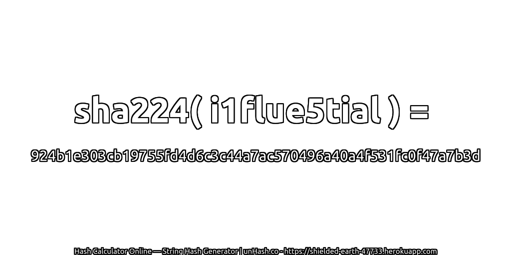 sha224( i1flue5tial ) = 924b1e303cb19755fd4d6c3c44a7ac570496a40a4f531fc0f47a7b3d | unHash.co