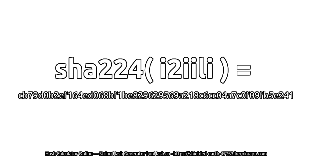 sha224( i2iili ) = cb79d0b2ef164ed068bf1be829629569a218c6cc04a7c0f09fb5e241 | unHash.co