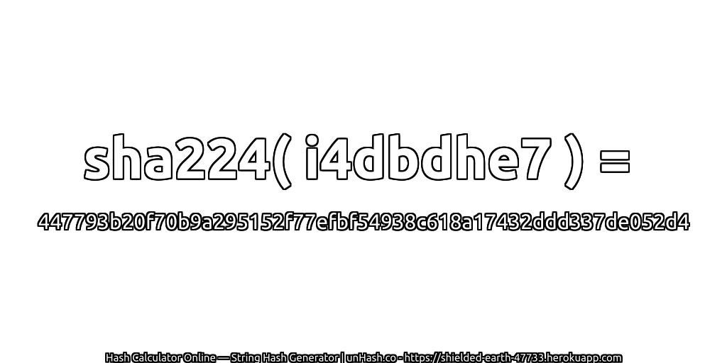 sha224( i4dbdhe7 ) = 447793b20f70b9a295152f77efbf54938c618a17432ddd337de052d4 | unHash.co