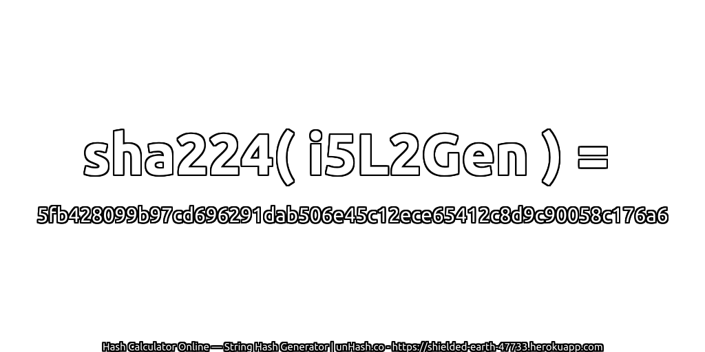 sha224( i5L2Gen ) = 5fb428099b97cd696291dab506e45c12ece65412c8d9c90058c176a6 | unHash.co