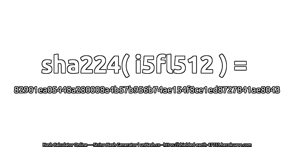 sha224( i5fl512 ) = 82901ea05448a280008a4b57b956b74ae154f8ce1ed8727841ae8043 | unHash.co