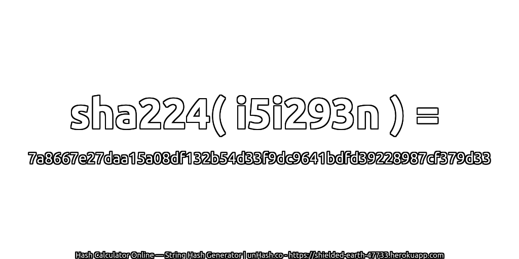 sha224( i5i293n ) = 7a8667e27daa15a08df132b54d33f9dc9641bdfd39228987cf379d33 | unHash.co