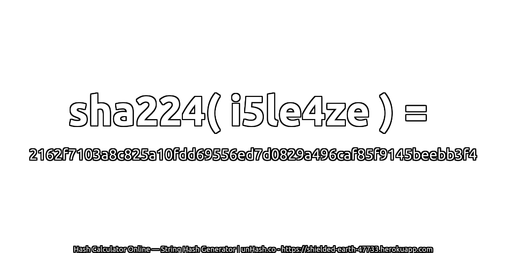 sha224( i5le4ze ) = 2162f7103a8c825a10fdd69556ed7d0829a496caf85f9145beebb3f4 | unHash.co