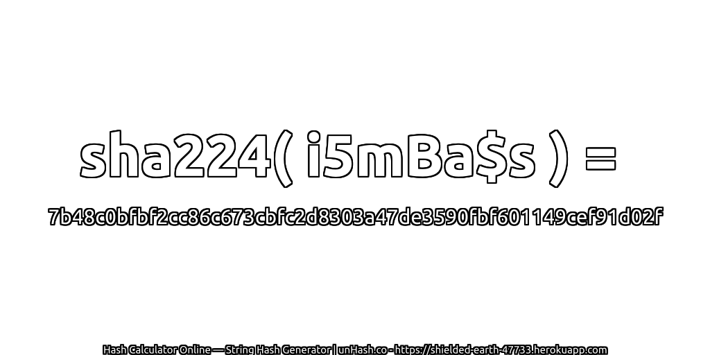 sha224( i5mBa$s ) = 7b48c0bfbf2cc86c673cbfc2d8303a47de3590fbf601149cef91d02f | unHash.co