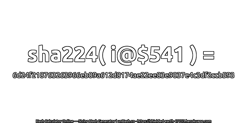 sha224( i@$541 ) = 6d24f218763263966eb09a612d8174ae22ee83e9037e4c3df2ccb593 | unHash.co