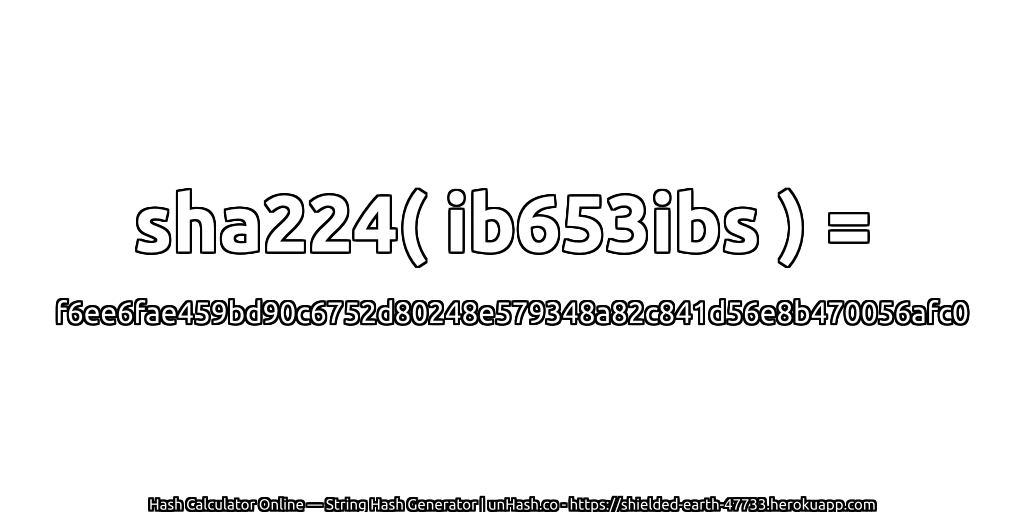 sha224( ib653ibs ) = f6ee6fae459bd90c6752d80248e579348a82c841d56e8b470056afc0 | unHash.co