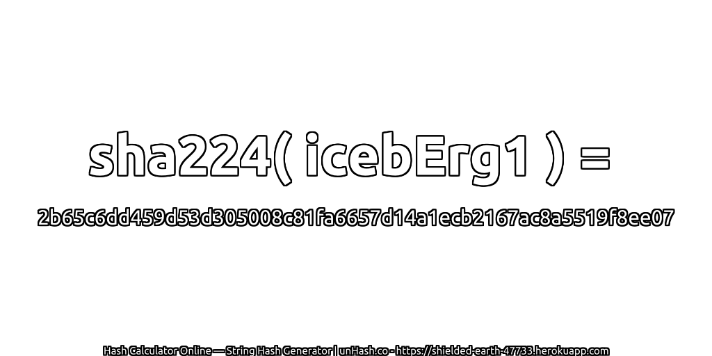 sha224( icebErg1 ) = 2b65c6dd459d53d305008c81fa6657d14a1ecb2167ac8a5519f8ee07 | unHash.co