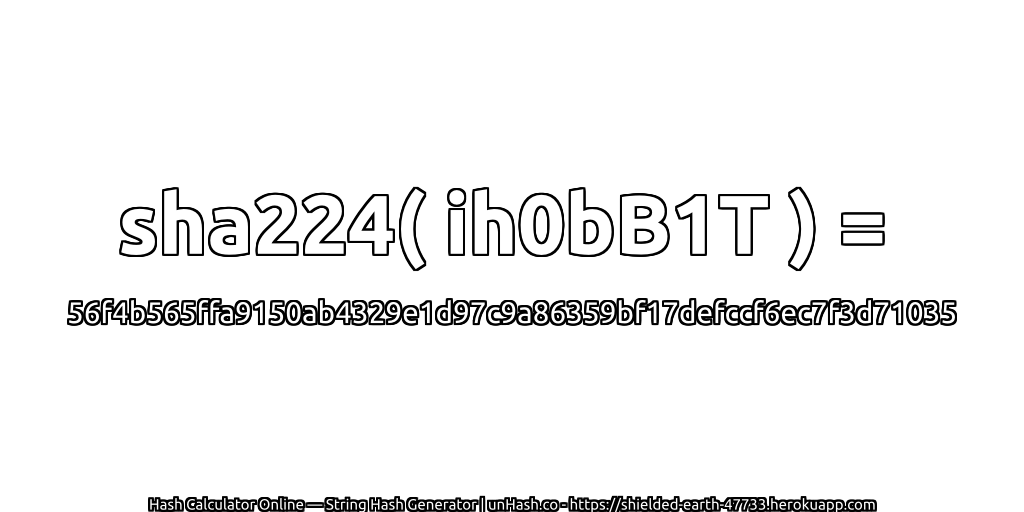 sha224( ih0bB1T ) = 56f4b565ffa9150ab4329e1d97c9a86359bf17defccf6ec7f3d71035 | unHash.co