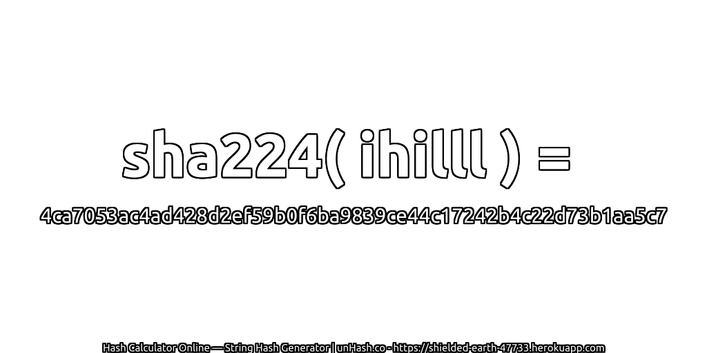 sha224( ihilll ) = 4ca7053ac4ad428d2ef59b0f6ba9839ce44c17242b4c22d73b1aa5c7 | unHash.co