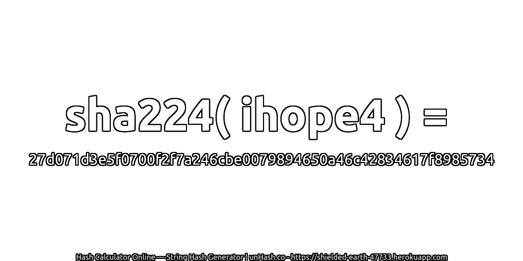 sha224( ihope4 ) = 27d071d3e5f0700f2f7a246cbe0079894650a46c42834617f8985734 | unHash.co