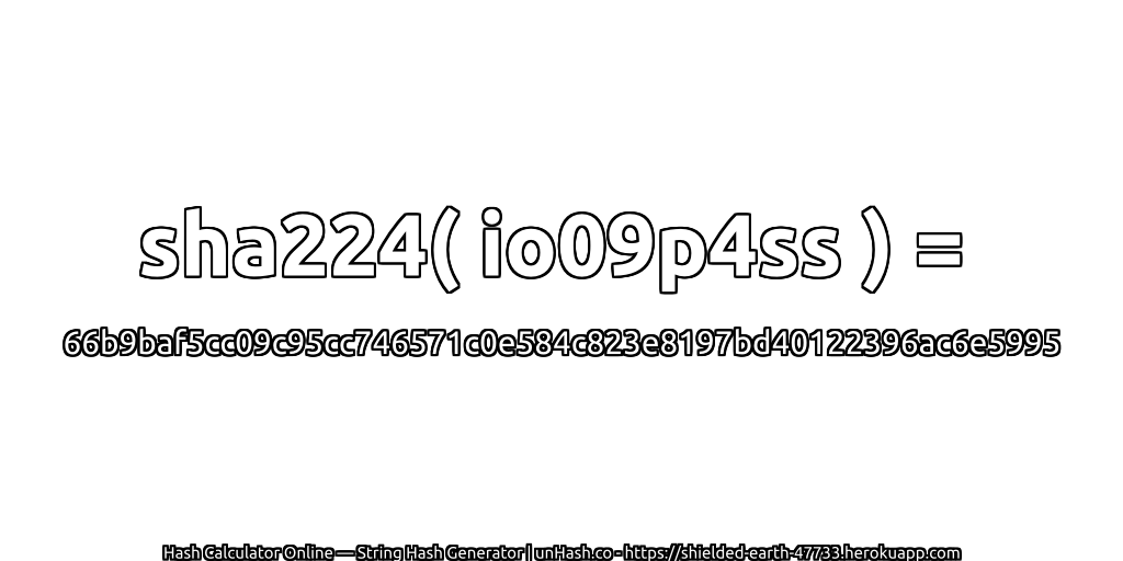 sha224( io09p4ss ) = 66b9baf5cc09c95cc746571c0e584c823e8197bd40122396ac6e5995 | unHash.co