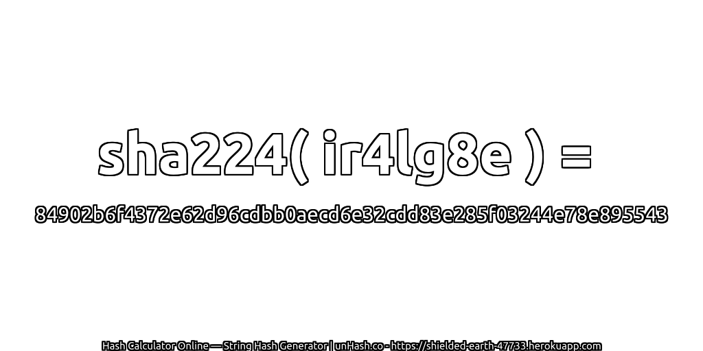 sha224( ir4lg8e ) = 84902b6f4372e62d96cdbb0aecd6e32cdd83e285f03244e78e895543 | unHash.co