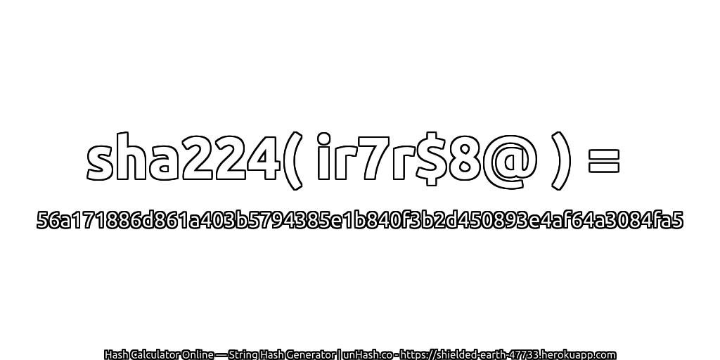 sha224( ir7r$8@ ) = 56a171886d861a403b5794385e1b840f3b2d450893e4af64a3084fa5 | unHash.co