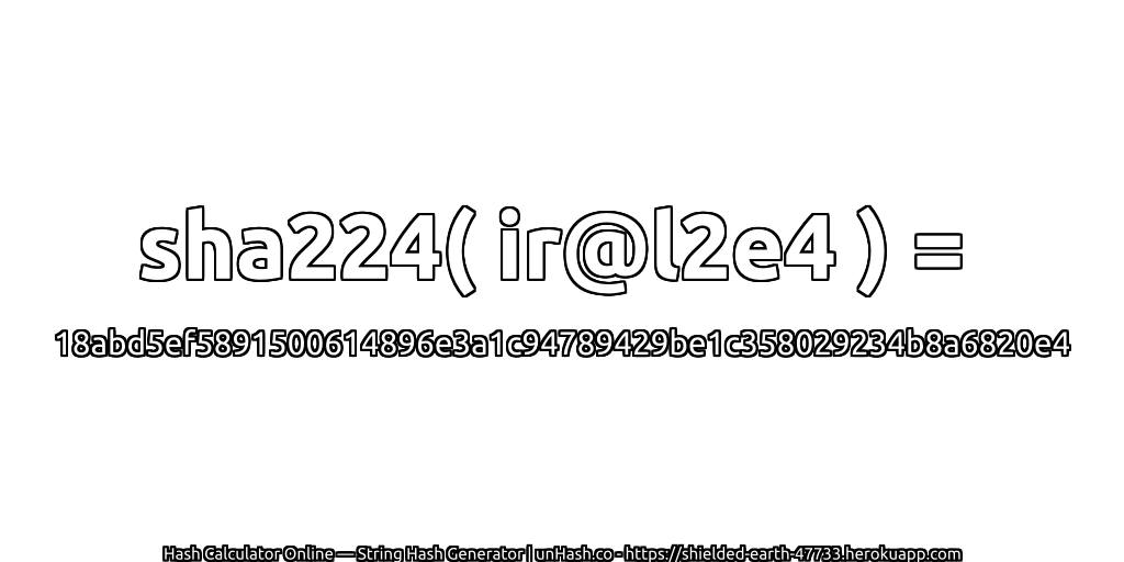 sha224( ir@l2e4 ) = 18abd5ef5891500614896e3a1c94789429be1c358029234b8a6820e4 | unHash.co