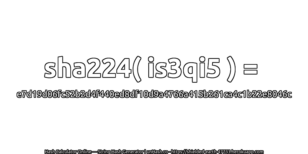 sha224( is3qi5 ) = e7d19d06fc52b2d4f440ed8df10d9a4766a415b261ca4c1b22e8046c | unHash.co