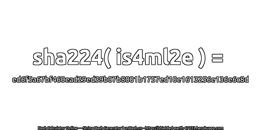 sha224( is4ml2e ) = ed6f5a67bf460ead29ed39b07b8001b1757ed10e1613256e136e6c8d | unHash.co