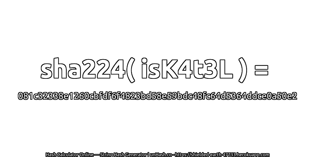 sha224( isK4t3L ) = 081c32338e1260cbfdf6f4823bd58e59bdc48fc64d5364ddce0a50e2 | unHash.co