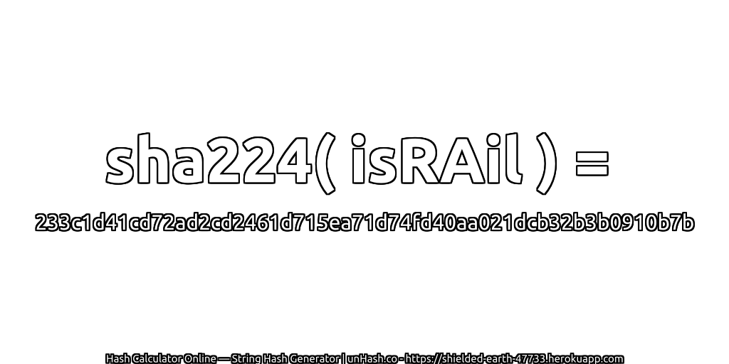 sha224( isRAil ) = 233c1d41cd72ad2cd2461d715ea71d74fd40aa021dcb32b3b0910b7b | unHash.co